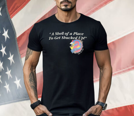 A Shell Of A Place To Get Shucked Up The Crazy Flamingo Shirt