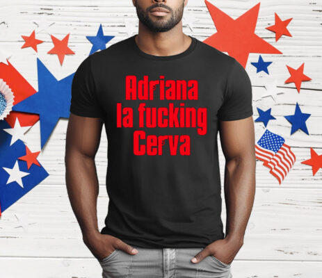 Adriana La Fucking Cerva T-Shirt