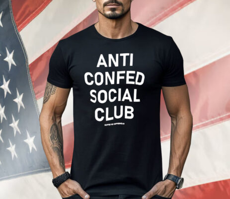 Anti Confed Social Club Shirt