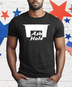 Ash Hole Funny T-Shirt
