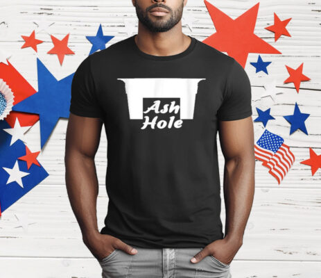 Ash Hole Funny T-Shirt