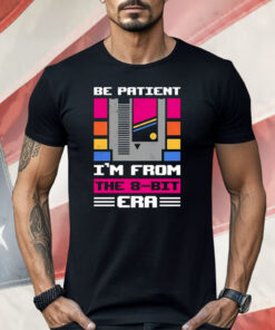 Be Patient I’m From The 8-Bit Era Shirt