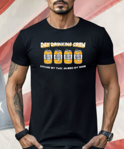 Beer Day Drinking Crew Drunk By Two In Bed By Nine Shirt