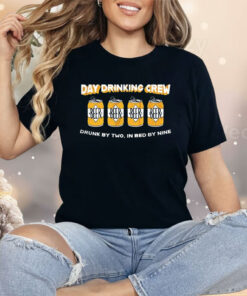 Beer Day Drinking Crew Drunk By Two In Bed By Nine Shirt