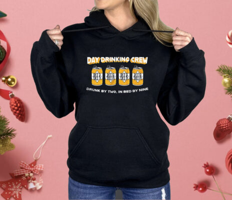 Beer Day Drinking Crew Drunk By Two In Bed By Nine Shirt 