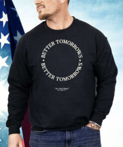 Better Tomorrows Spring No Sad Days Shirt
