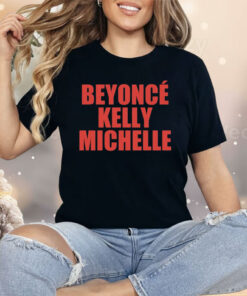 Beyonce Kelly Michelle Shirt