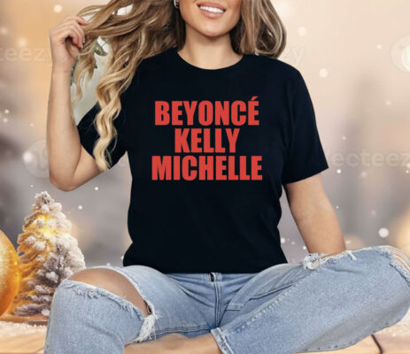 Beyonce Kelly Michelle Shirt