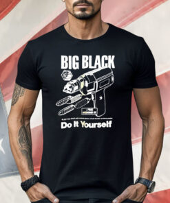 Big Black Do It Yourself Shirt