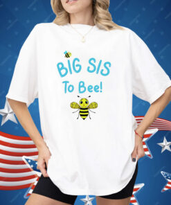 Big Sis To Bee Shirt