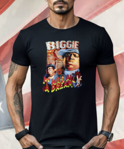 Biggie It Was All A Dream Shirt