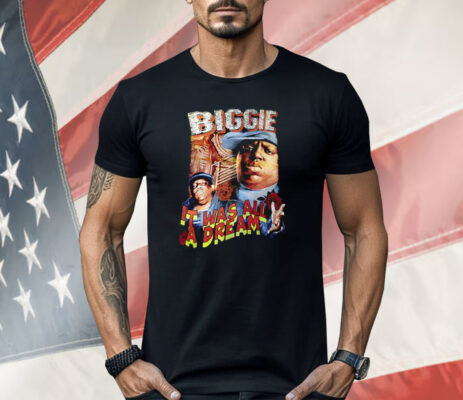 Biggie It Was All A Dream Shirt