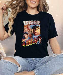 Biggie It Was All A Dream Shirt