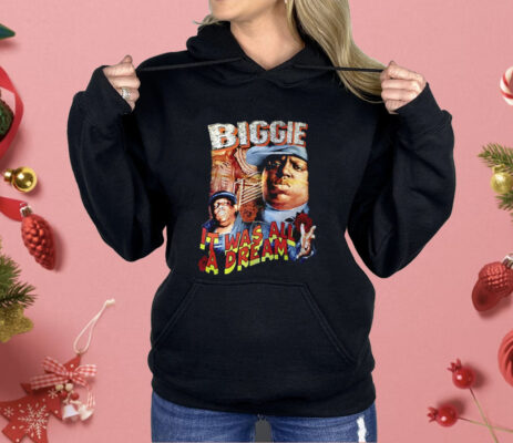 Biggie It Was All A Dream Shirt