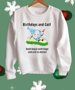 Birthdays And Golf Both Begin With Hope And End In Denial Shirt