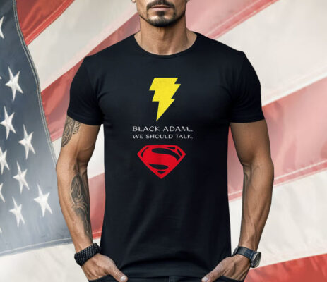 Black Adam X Superman We Should Talk Shirt
