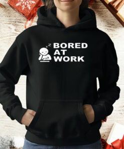 Bored at Work Saying For Lazy Office Humor Lovers T-Shirt