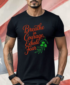 Breathe In Courage Exhale Fear Shirt