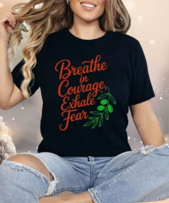 Breathe In Courage Exhale Fear Shirt