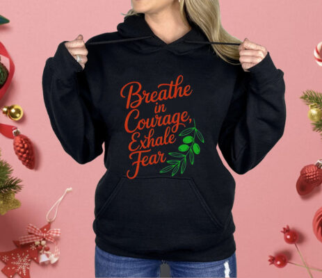 Breathe In Courage Exhale Fear Shirt