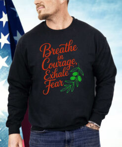 Breathe In Courage Exhale Fear Shirt