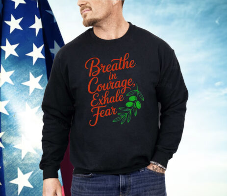 Breathe In Courage Exhale Fear Shirt