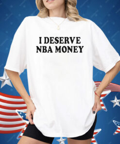 Caitlin Clark I Deserve NBA Money Shirt
