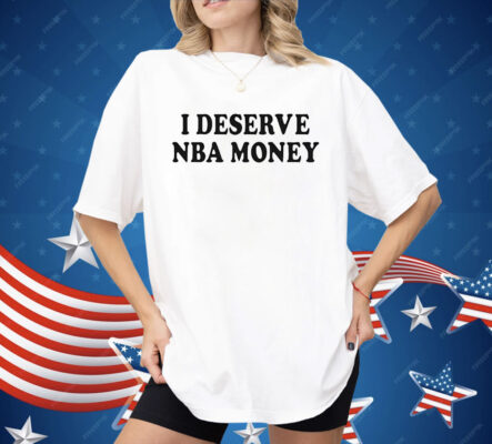 Caitlin Clark I Deserve NBA Money Shirt