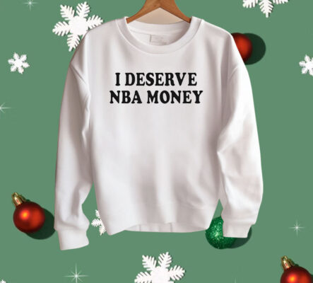 Caitlin Clark I Deserve NBA Money Shirt