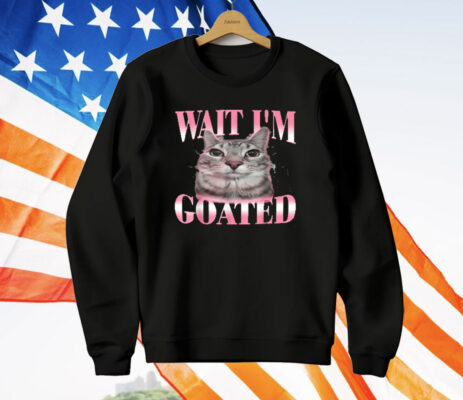 Cat Brainrot Wait I'm Goated Cat Meme Saying T-Shirt