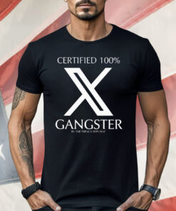 Certified 100% Gangster By The French Republic Shirt