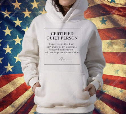 Certified Quiet Person This Certifies That I Am Fully Aware Of My Quietness T-Shirt