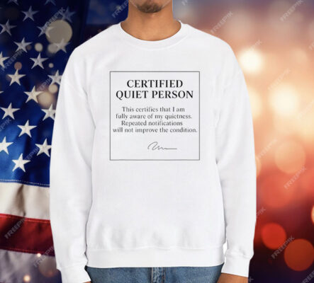 Certified Quiet Person This Certifies That I Am Fully Aware Of My Quietness T-Shirt