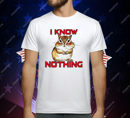 Chipmunk I Know Nothing T-Shirt