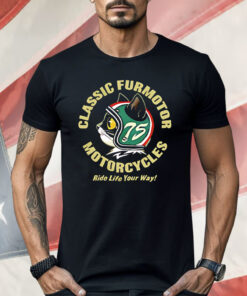 Classic Furmotor Motorcycles Ride Life Your Way Shirt
