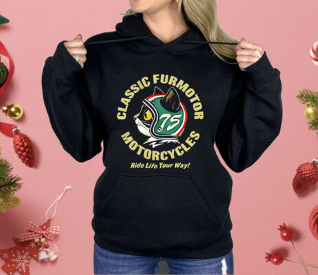 Classic Furmotor Motorcycles Ride Life Your Way Shirt