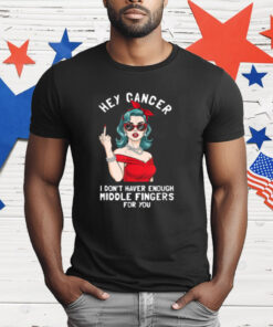 Cool Hey Cancer I Don't Have Enough Middle Finger Fck Cancer T-Shirt