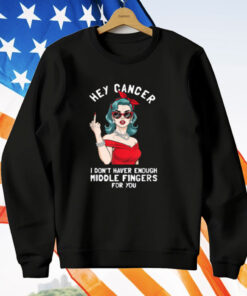 Cool Hey Cancer I Don't Have Enough Middle Finger Fck Cancer T-Shirt
