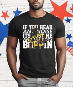 Dave Parker If You Hear Any Noise It's Just Me And The Boys Boppin T-Shirt