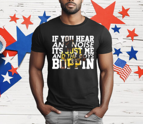 Dave Parker If You Hear Any Noise It's Just Me And The Boys Boppin T-Shirt