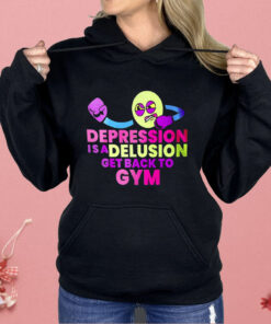 Depression Is A Delusion Get Back To Gym Shirt