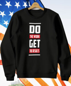 Do The Work Get The Results T-Shirt