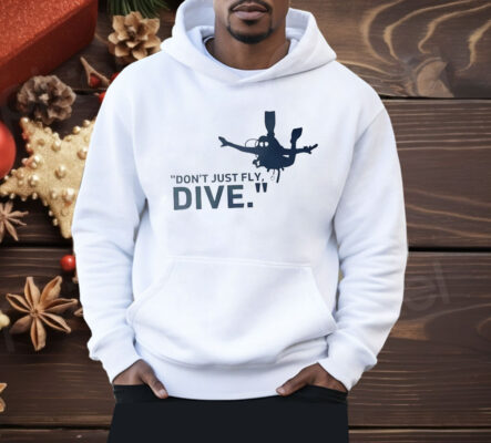 Don’t Just Fly Dive Shirt