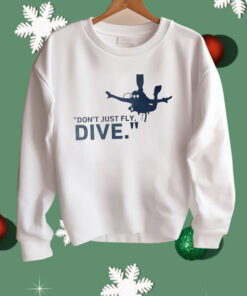 Don’t Just Fly Dive Shirt