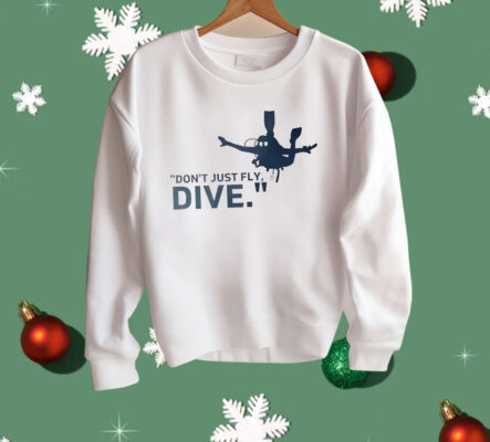 Don’t Just Fly Dive Shirt