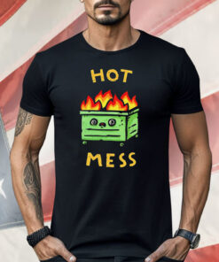 Dumpster Fire Hot Mess Shirt