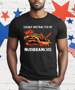 Easily Distracted By Nudibranchs Nudibranch T-Shirt