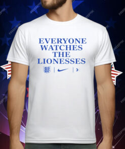 Everyone Watches The Lionesses T-Shirt