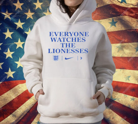 Everyone Watches The Lionesses T-Shirt