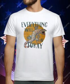 Everything Will Be Tokay T-Shirt